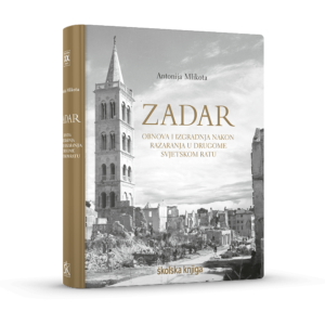 Zadar – Obnova i izgradnja nakon razaranja u Drugome svjetskom ratu